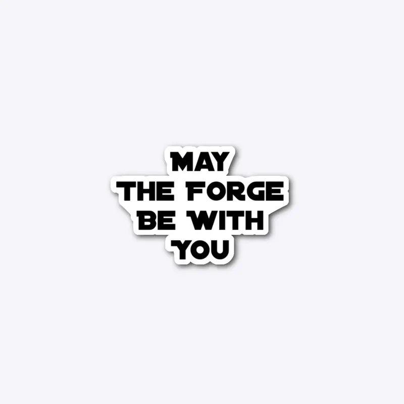 May The Forge Be With You